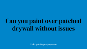 Can you paint over patched drywall without issues