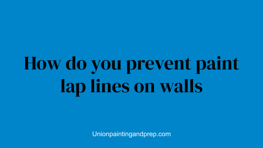 How do you prevent paint lap lines on walls