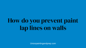 How do you prevent paint lap lines on walls