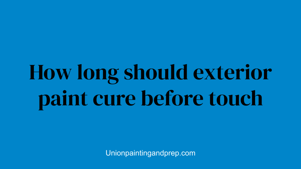 How long should exterior paint cure before touch