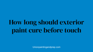 How long should exterior paint cure before touch