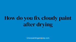 How do you fix cloudy paint after drying
