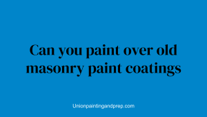 Can you paint over old masonry paint coatings