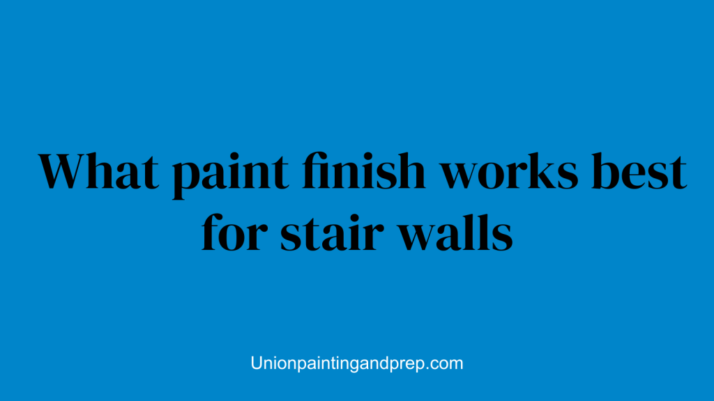 What paint finish works best for stair walls