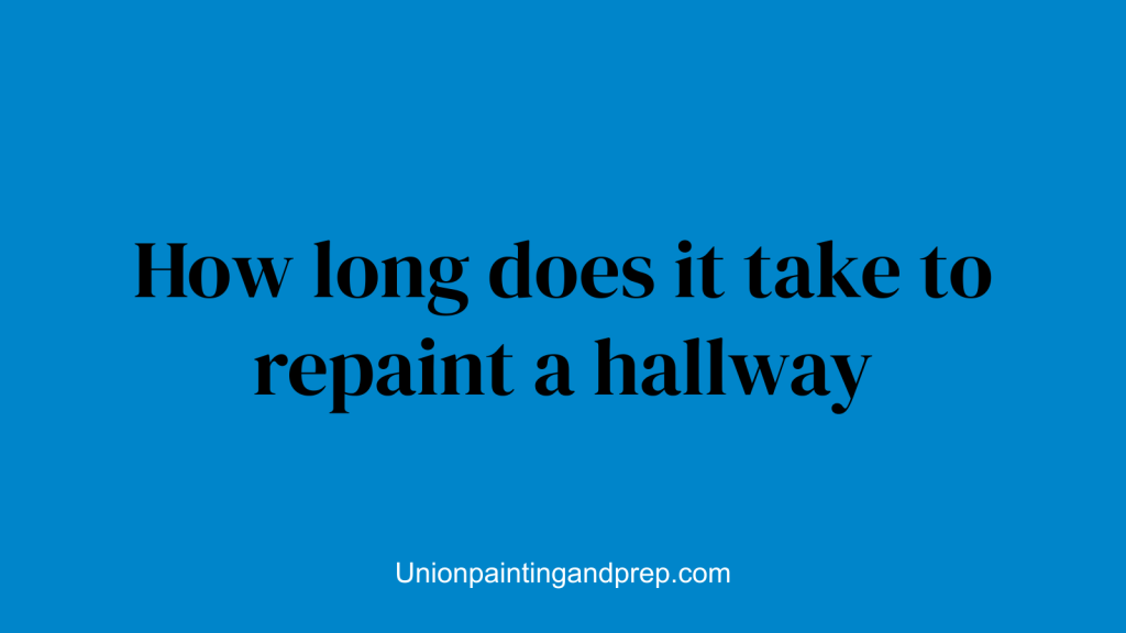 How long does it take to repaint a hallway