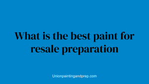 What is the best paint for resale preparation