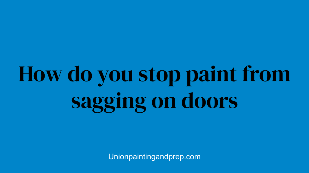 How do you stop paint from sagging on doors