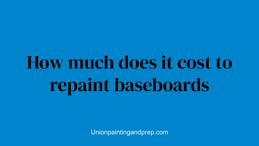 How much does it cost to repaint baseboards