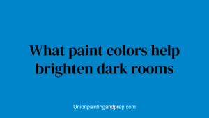 What paint colors help brighten dark rooms