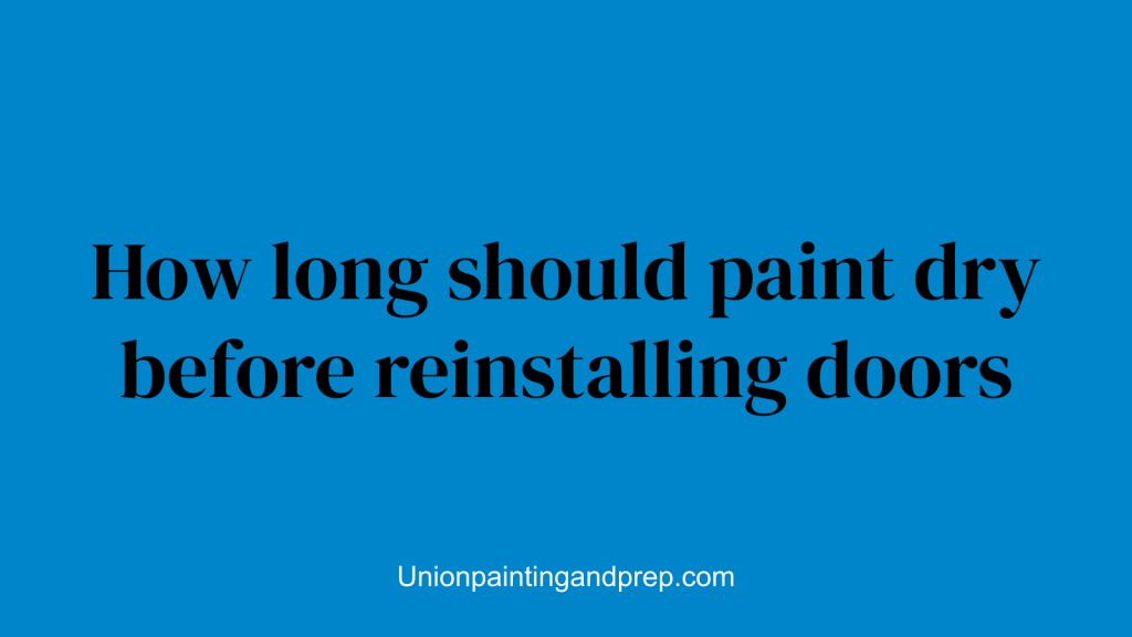 How long should paint dry before reinstalling doors