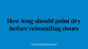 How long should paint dry before reinstalling doors