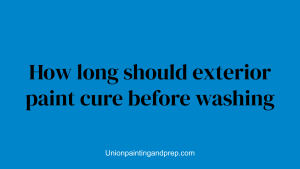 How long should exterior paint cure before washing