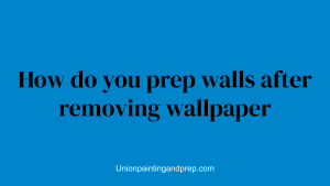 How do you prep walls after removing wallpaper