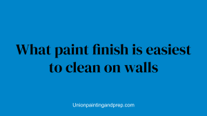What paint finish is easiest to clean on walls