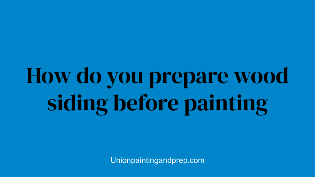 How do you prepare wood siding before painting