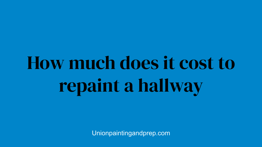 How much does it cost to repaint a hallway