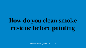 How do you clean smoke residue before painting