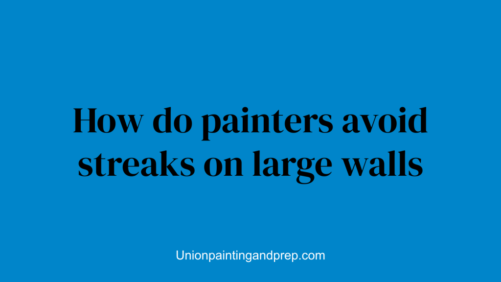 How do painters avoid streaks on large walls