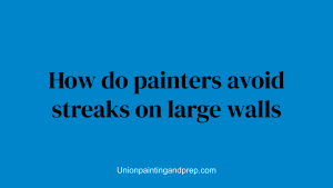 How do painters avoid streaks on large walls