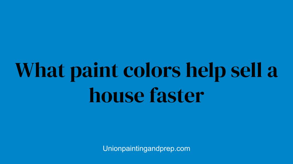 What paint colors help sell a house faster