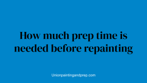 How much prep time is needed before repainting