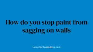 How do you stop paint from sagging on walls