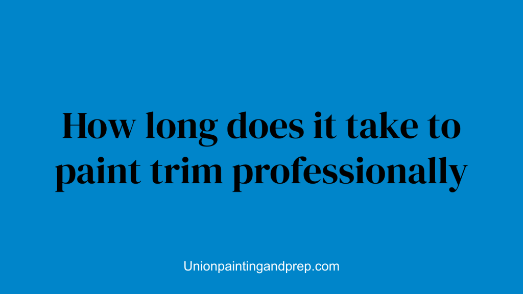 How long does it take to paint trim professionally