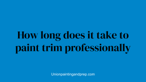 How long does it take to paint trim professionally