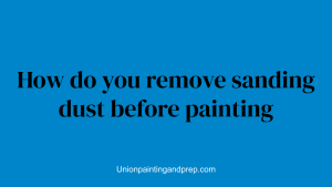 How do you remove sanding dust before painting