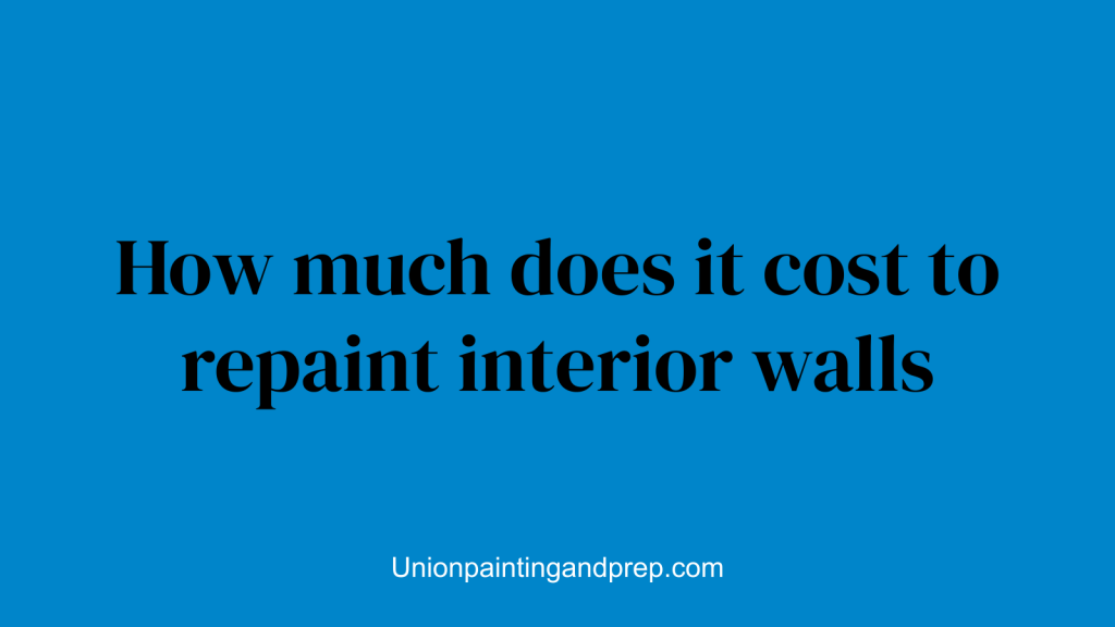 How much does it cost to repaint interior walls