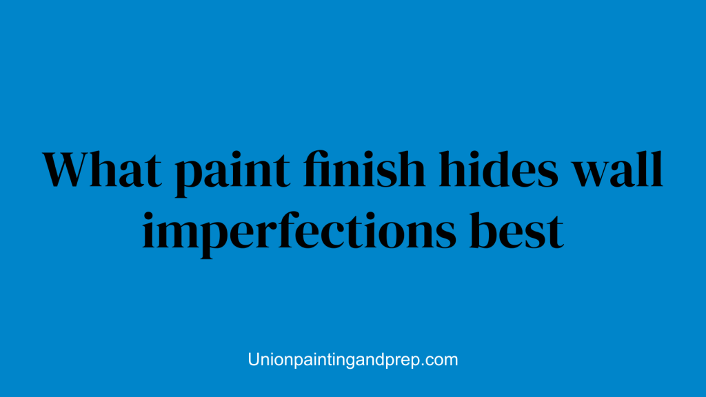 What paint finish hides wall imperfections best
