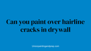 Can you paint over hairline cracks in drywall