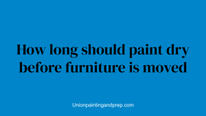 How long should paint dry before furniture is moved