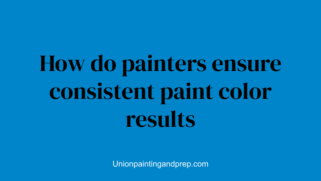 How do painters ensure consistent paint color results