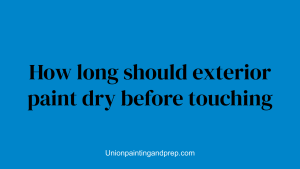 How long should exterior paint dry before touching