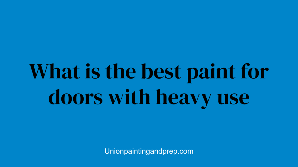 What is the best paint for doors with heavy use