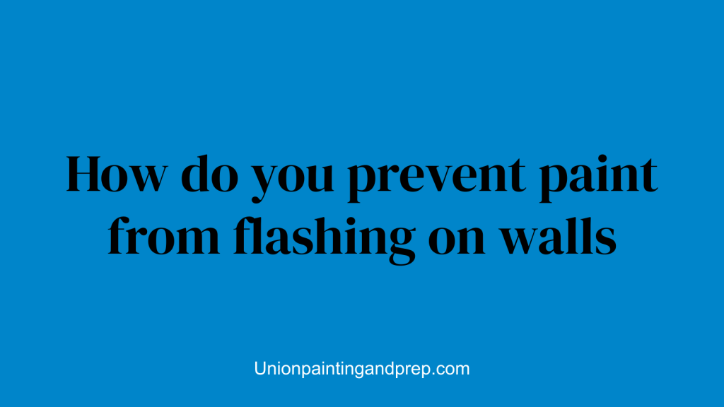 How do you prevent paint from flashing on walls