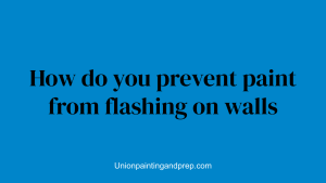 How do you prevent paint from flashing on walls