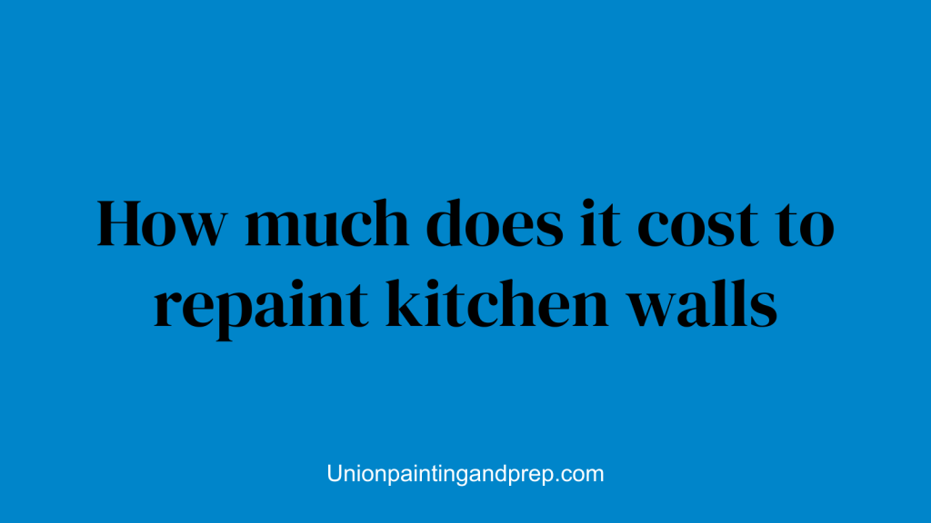 How much does it cost to repaint kitchen walls