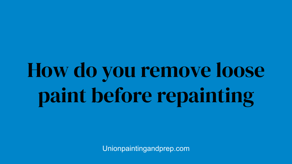 How do you remove loose paint before repainting