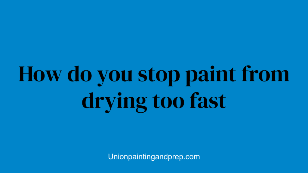 How do you stop paint from drying too fast
