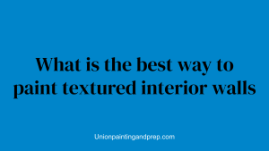 What is the best way to paint textured interior walls