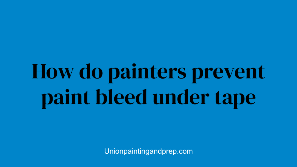 How do painters prevent paint bleed under tape