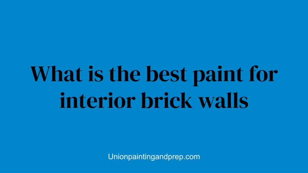 What is the best paint for interior brick walls