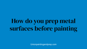 How do you prep metal surfaces before painting
