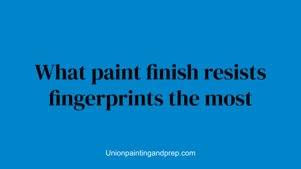 What paint finish resists fingerprints the most