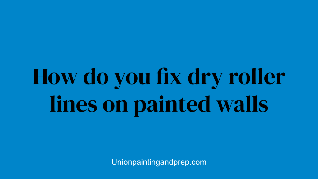 How do you fix dry roller lines on painted walls