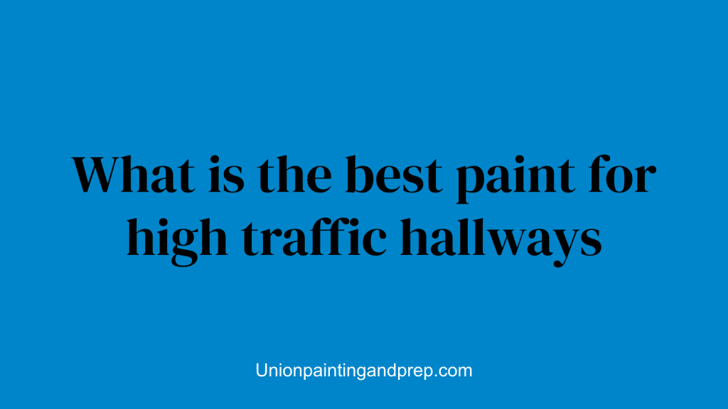 What is the best paint for high traffic hallways