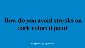 How do you avoid streaks on dark colored paint