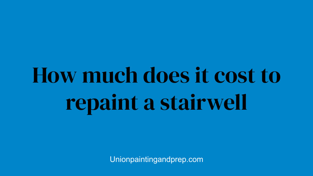 How much does it cost to repaint a stairwell